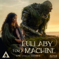 Lullaby for a Machine - Epic Cello Themes