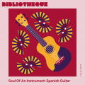 Soul Of An Instrument: Spanish Guitar