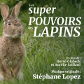 Les Super Pouvoirs des Lapins - Original score by Stéphane LOPEZ