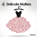 Delicate Matters