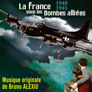 La France sous les Bombes alliées - Original score by Bruno ALEXIU - 1940 -1945
