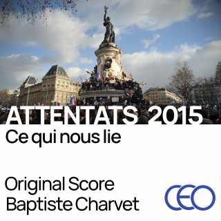 Attentats 2015 - Ce Qui Nous Lie - Original Score by Baptiste Charvet
